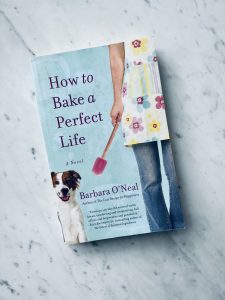 How to Bake a Perfect Life by Barbara O'Neal